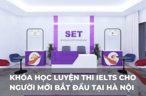Khóa học luyện thi IELTS cho người mới bắt đầu tại Hà Nội