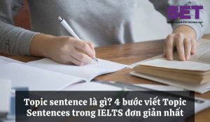 Topic sentence là gì? 4 bước viết Topic Sentences trong IELTS đơn giản nhất