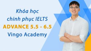Khóa học chinh phục IELTS ADVANCE 5.5 - 6.5