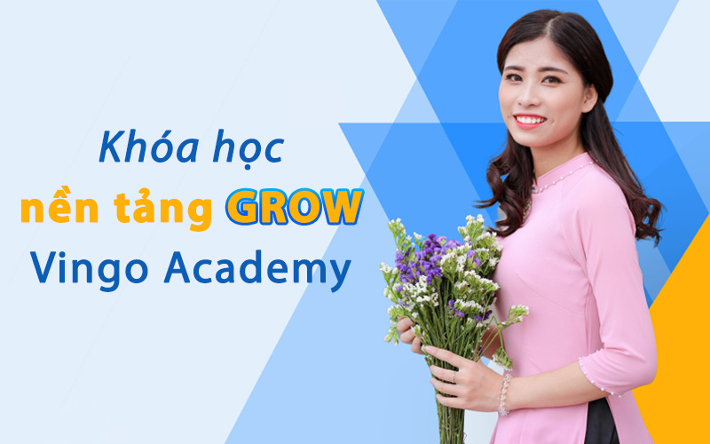 Khóa học nền tảng GROW - Vingo Academy